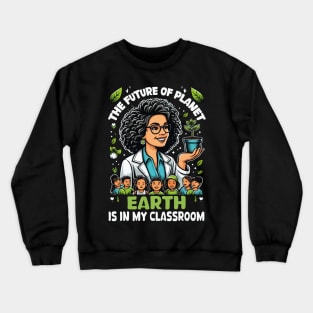 Earth Day 2024 the Future of Earth  In My Classroom Teacher Crewneck Sweatshirt